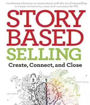 دانلود کتاب Story-Based Selling: Create, Connect, and Close – فروش مبتنی بر داستان: ایجاد، اتصال و بستن