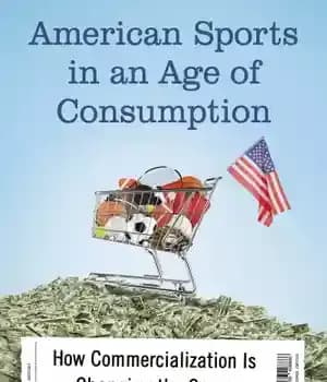 دانلود کتاب American Sports in an Age of Consumption: How Commercialization Is Changing the Game – ورزش آمریکایی در عصر…