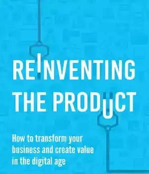 دانلود کتاب Reinventing the Product: How to Transform your Business and Create Value in the Digital Age – اختراع مجدد…
