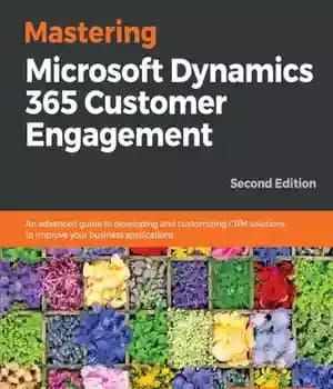 دانلود کتاب Mastering Microsoft Dynamics 365 customer engagement: an advanced guide to developing and customizing CRM solutions to improve your…