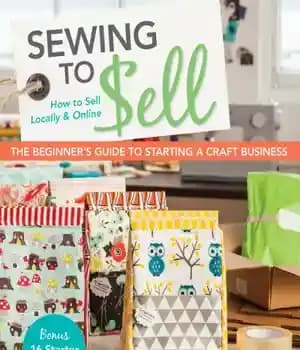 دانلود کتاب Sewing to Sell-The Beginner’s Guide to Starting a Craft Business: Bonus-16 Starter Projects: How to Sell Locally and…