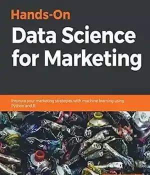 دانلود کتاب Hands-on data science for marketing: improve your marketing strategies with machine learning using Python and R – علم…
