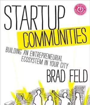 دانلود کتاب Startup Communities: Building an Entrepreneurial Ecosystem in Your City – جوامع استارتاپی: ایجاد یک اکوسیستم کارآفرینی در شهر شما