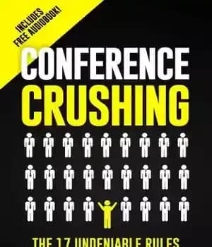 دانلود کتاب Conference Crushing: The 17 Undeniable Rules On How To Network, Build Relationships and Crush It At Networking Events…