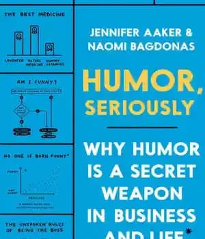 دانلود کتاب Humor Seriously: Why Humor Is a Secret Weapon in Business and Life (And how anyone can harness it….