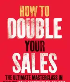 دانلود کتاب How to Double Your Sales: The ultimate masterclass in how to sell anything to anyone – چگونه فروش…