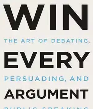 دانلود کتاب Win Every Argument: The Art of Debating, Persuading, and Public Speaking – برنده شدن در هر بحث: هنر…