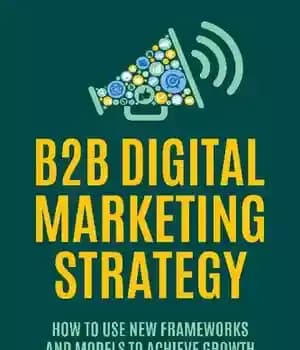 دانلود کتاب B2B Digital Marketing Strategy: How to Use New Frameworks and Models to Achieve Growth – استراتژی بازاریابی دیجیتال…
