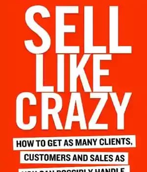 دانلود کتاب SELL LIKE CRAZY: How to Get As Many Clients, Customers and Sales As You Can Possibly Handle –…