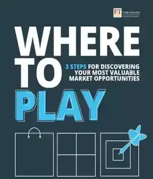 دانلود کتاب Where to play: 3 steps for discovering your most valuable market opportunities – محل بازی: 3 مرحله برای…
