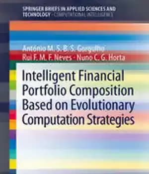 دانلود کتاب Intelligent Financial Portfolio Composition based on Evolutionary Computation Strategies – ترکیب سبد مالی هوشمند بر اساس استراتژی‌های محاسباتی…