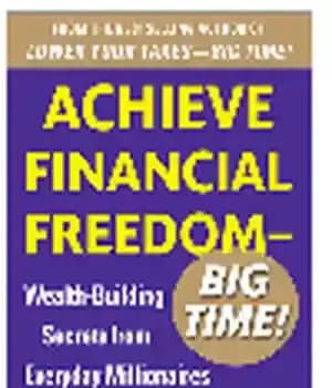 دانلود کتاب Achieve Financial Freedom – Big Time!. Wealth-Building Secrets from Everyday Millionaires┬ – دستیابی به آزادی مالی – زمان…