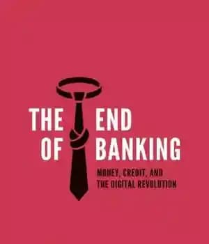 دانلود کتاب The End of Banking: Money, Credit, and the Digital Revolution – پایان بانکداری: پول، اعتبار و انقلاب دیجیتال