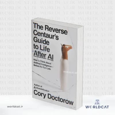 کتاب The Reverse Centaur’s Guide to Life After AI