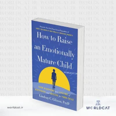 کتاب How to Raise an Emotionally Mature Child