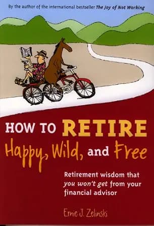 و دانلود نسخه کامل کتاب زبان اصلی How to Retire Happy, Wild, and Free: Retirement Wisdom That You Won’t Get from Your Financial Advisor | دانلود کتاب خارجی