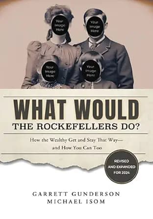 و دانلود نسخه کامل کتاب زبان اصلی What Would the Rockefellers Do?: How the Wealthy Get and Stay That Way, And How You Can Too | دانلود کتاب خارجی