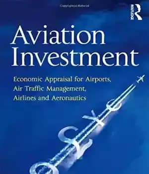 دانلود کتاب Aviation Investment: Economic Appraisal for Airports, Air Traffic Management, Airlines and Aeronautics – سرمایه گذاری هوانوردی: ارزیابی اقتصادی…