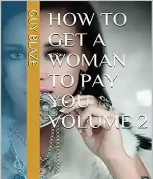 دانلود کتاب How To Get A Woman To Pay You Volume 2 – چگونه یک زن را وادار کنیم که…