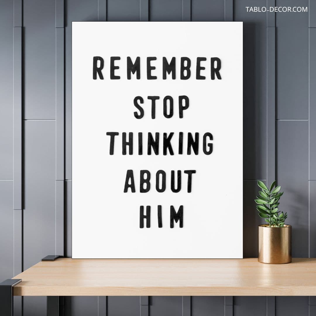 تابلو دکوراتیو مدرن انگیزشی Remember stop thinking a bout him