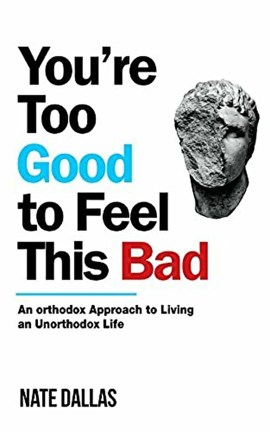دانلود کتاب You’re Too Good to Feel This Bad An Orthodox Approach to Living an Unorthodox Life by Dr. Nate Dallas