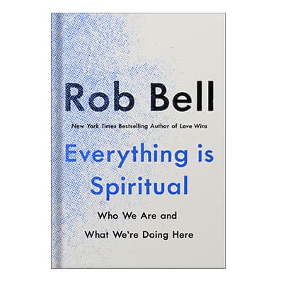 دانلود کتاب Everything Is Spiritual Who We Are and What We’re Doing Here by Rob Bell