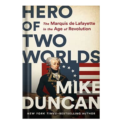 دانلود کتاب Hero of Two Worlds The Marquis De Lafayette in the Age of Revolution by Mike Duncan