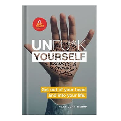 دانلود کتاب Unfu*k Yourself: Get Out of Your Head and into Your Life by Gary John Bishop