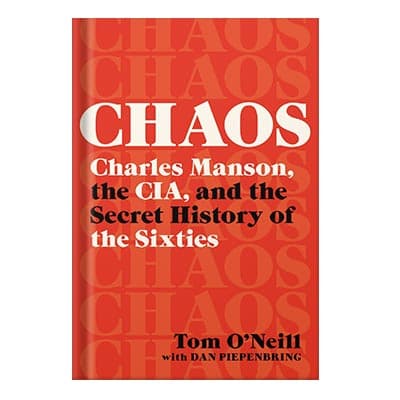 دانلود کتاب Chaos Charles Manson, the CIA, and the Secret History of the Sixties by Tom O’Neill Dan Piepenbring