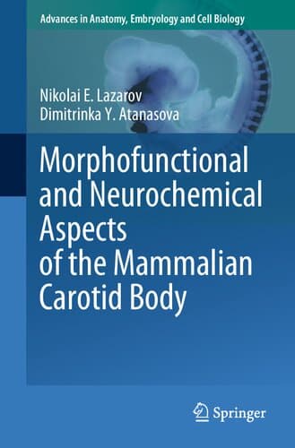 دانلود کتاب Morphofunctional and Neurochemical Aspects of the Mammalian Carotid Body (Advances in Anatomy, Embryology and Cell Biology, 237)