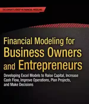 دانلود کتاب Financial modeling for business owners and entrepreneurs: developing Excel models to raise capital, increase cash flow, improve operations,…