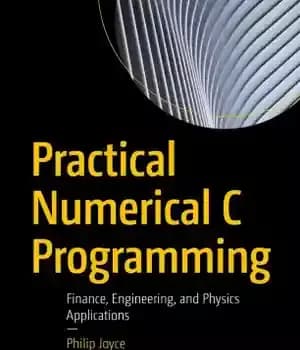 دانلود کتاب Practical Numerical C Programming: Finance, Engineering, and Physics Applications – برنامه نویسی عملی عددی C: برنامه های مالی،…