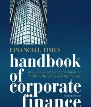 دانلود کتاب Financial Times Handbook of Corporate Finance: A Business Companion to Financial Markets, Decisions & Techniques – Financial Times…