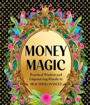 دانلود کتاب Money Magic: Practical Wisdom and Empowering Rituals to Heal Your Finances – جادوی پول: حکمت عملی و تشریفات…