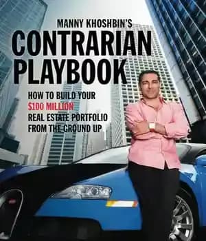 دانلود کتاب Manny Khoshbin’s Contrarian PlayBook: How to Build Your $100 Million Real Estate Portfolio From the Ground Up –…