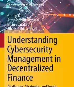 دانلود کتاب Understanding Cybersecurity Management in Decentralized Finance. Challenges, Strategies, and Trends – درک مدیریت امنیت سایبری در امور مالی…