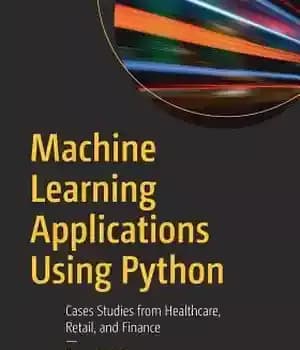 دانلود کتاب Machine learning applications using Python: cases studies from healthcare, retail, and finance – برنامه های کاربردی یادگیری ماشین…
