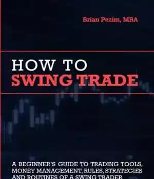 دانلود کتاب How To Swing Trade: A Beginners Guide to Trading Tools, Money Management, Rules, Routines and Strategies of a…