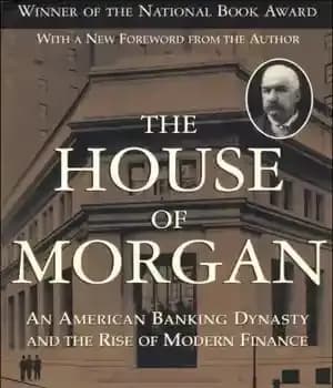 دانلود کتاب The House of Morgan: An American Banking Dynasty and the Rise of Modern Finance – خانه مورگان: سلسله…
