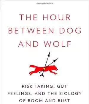 دانلود کتاب The Hour Between Dog and Wolf: Risk Taking, Gut Feelings and the Biology of Boom and Bust –…