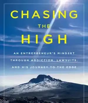 دانلود کتاب Chasing the High: An Entrepreneur’s Mindset Through Addiction, Lawsuits, And His Journey to The Edge – تعقیب برتر:…