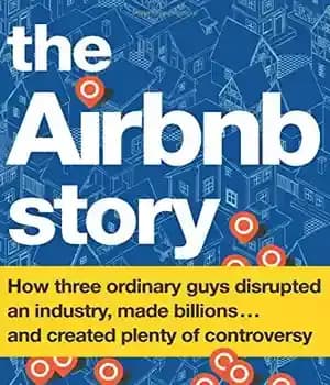 دانلود کتاب The Airbnb Story: How Three Ordinary Guys Disrupted an Industry, Made Billions . . . and Created Plenty…