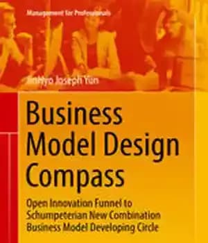 دانلود کتاب Business Model Design Compass: Open Innovation Funnel to Schumpeterian New Combination Business Model Developing Circle – قطب نما…