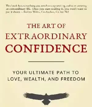 دانلود کتاب The Art of Extraordinary Confidence: Your Ultimate Path To Love, Wealth, and Freedom – هنر اعتماد به نفس…