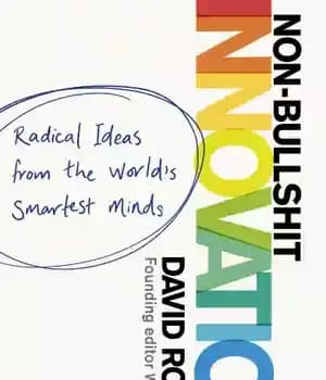 دانلود کتاب Non-bullshit innovation: radical ideas from the world’s smartest minds – نوآوری غیر مزخرف: ایده های رادیکال از باهوش…