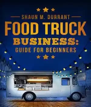 دانلود کتاب Food Truck Business Guide for Beginners: Simple Strategic Plan to Build and Maintain a Successful Mobile Business –…