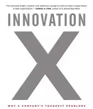 دانلود کتاب Innovation X: Why a Company’s Toughest Problems Are Its Greatest Advantage – نوآوری X: چرا سخت ترین مشکلات…