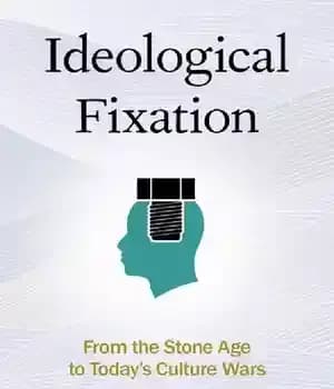 دانلود کتاب Ideological Fixation: From the Stone Age to Today’s Culture Wars – تثبیت ایدئولوژیک: از عصر حجر تا جنگ… — تصویر ۲