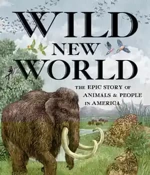 دانلود کتاب Wild New World: The Epic Story of Animals and People in America – دنیای جدید وحشی: داستان حماسی…