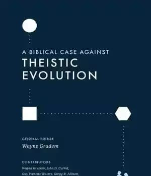 دانلود کتاب A Biblical Case against Theistic Evolution – پرونده ای از کتاب مقدس علیه تکامل خداباورانه